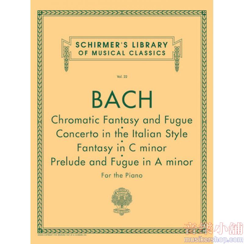 Bach：Chromatic Fantasy & Fugue, Concerto in the Italian Style, Fantasy in C Min, Prelude & Fugue in A Min - Schirmer Lib