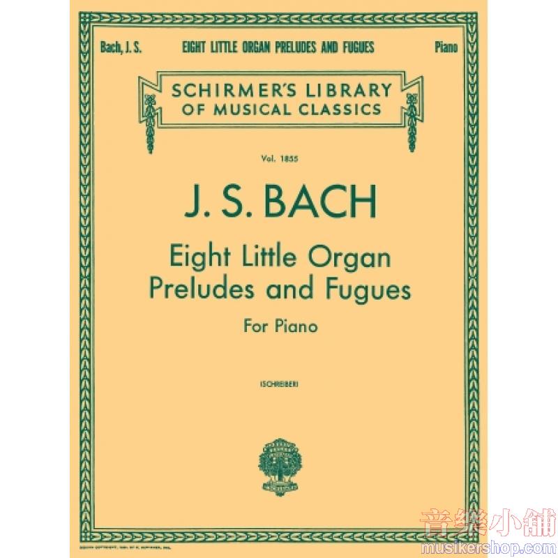 Bach：8 Little Organ Preludes and Fugues (Schreiber) - Schirmer Library of Classics Volume 1855