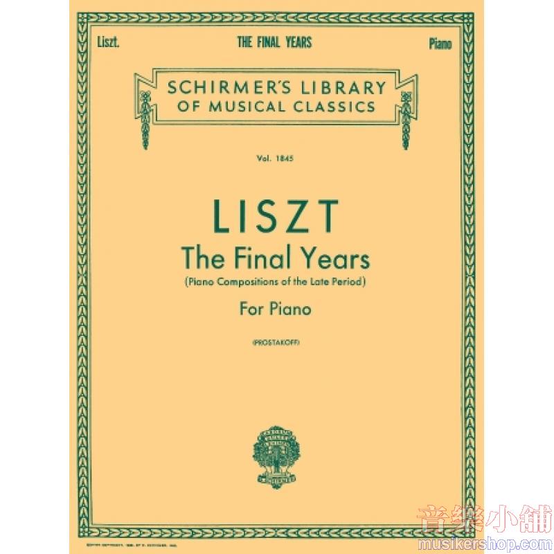 Liszt：The Final Years (Piano compositions of the late period) (Prostakoff) - Schirmer Library of Classics Volume 1845