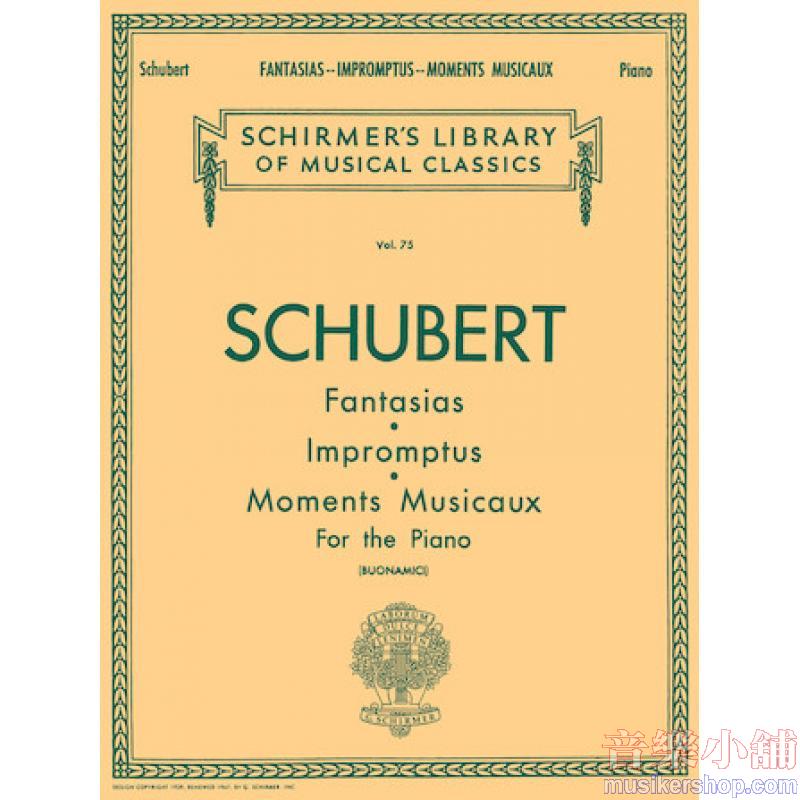 Schubert：Fantasias, Op. 15, 78; Impromptus, Op. 90,142; Moments Musicaux, Op.94 - Schirmer Library of Classics Volume 75