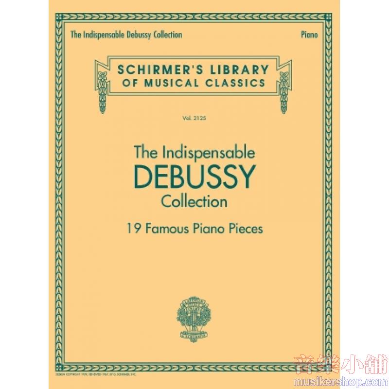 Debussy：The Indispensable Debussy Collection – 19 Favorite Piano Pieces - Schirmer's Library of Musical Classics Vol. 21