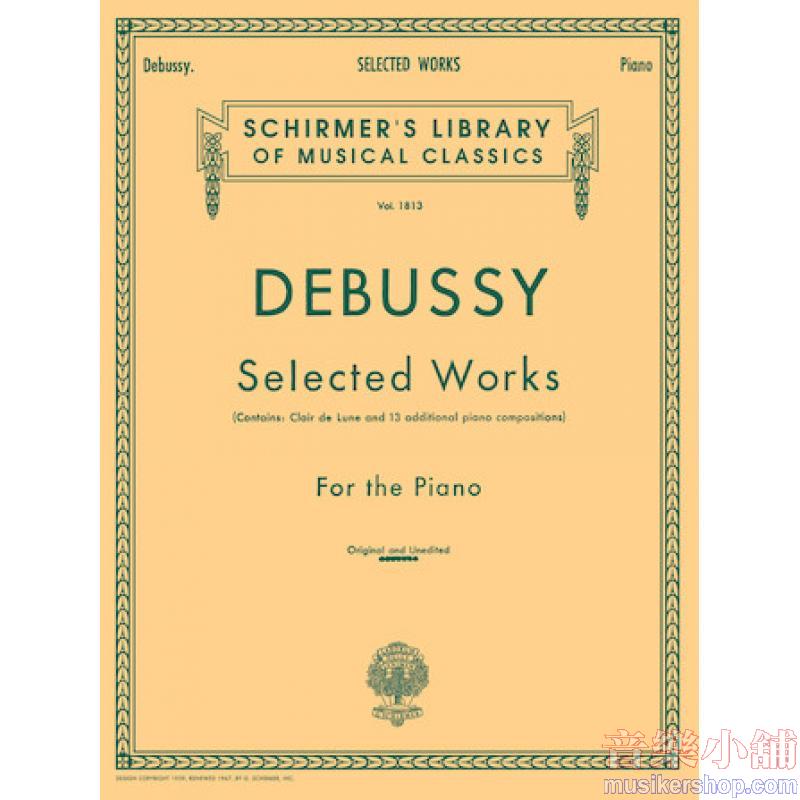 Debussy：Selected Works (contains “Clair de lune” and 13 other compositions) - Schirmer Library of Classics Volume 1813