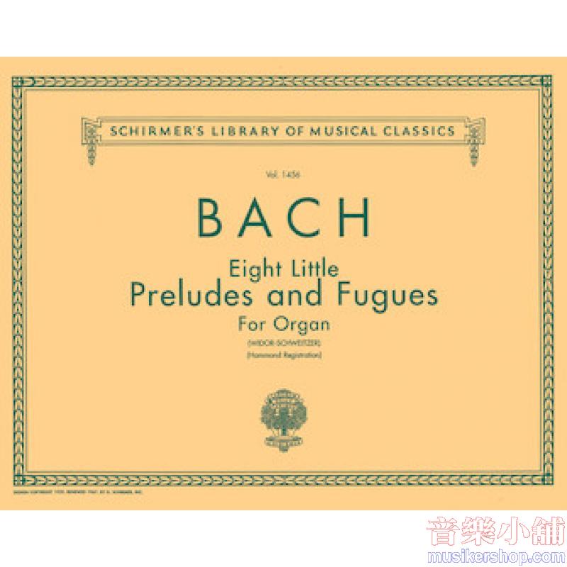 Bach：8 Little Preludes and Fugues (Widor-Schweitzer) - Schirmer Library of Classics Volume 1456