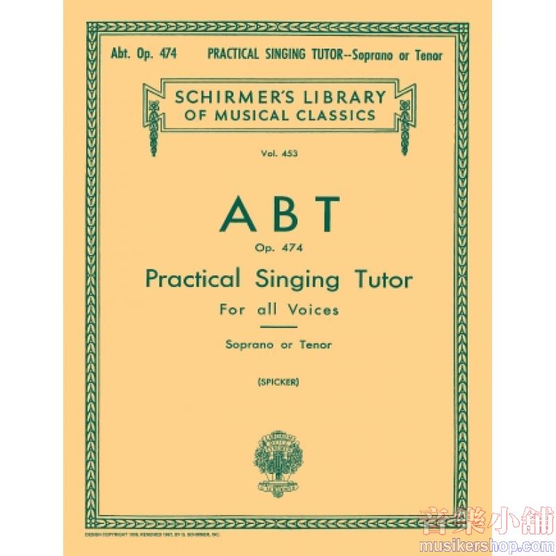 Abt:Practical Singing Tutor, Op. 474 (Spicker), Soprano, Tenor, Complete - Schirmer Library of Classics Volume 453