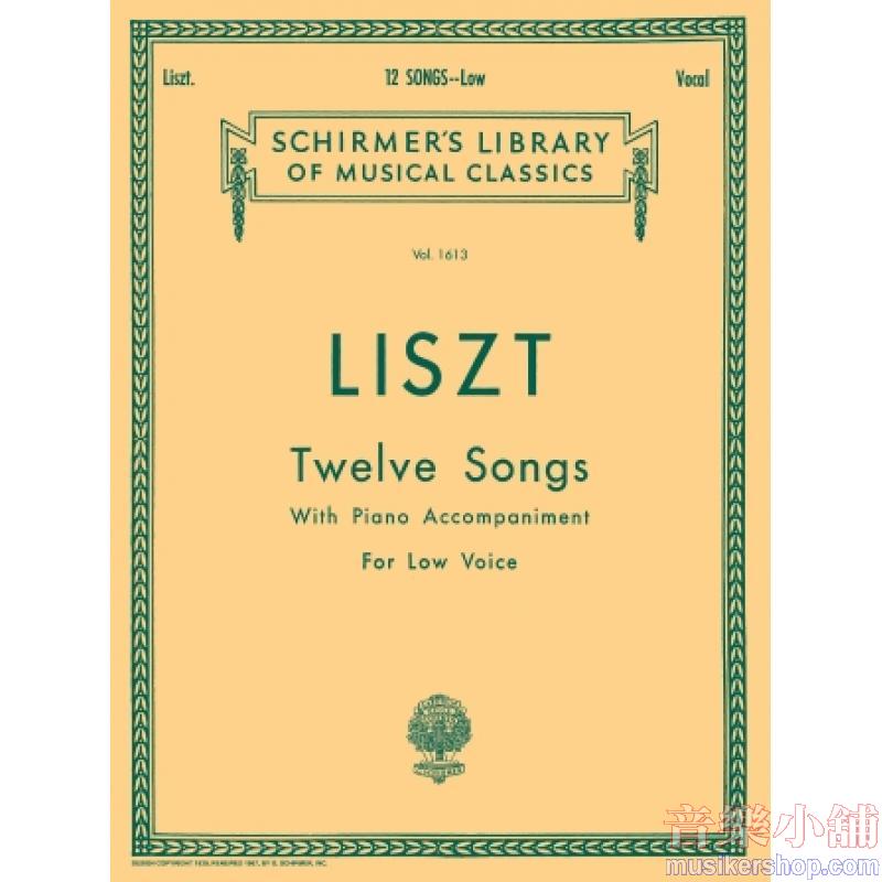 Liszt：12 Songs [ger., fr., eng.] Low Voice - Schirmer Library of Classics Volume 1613