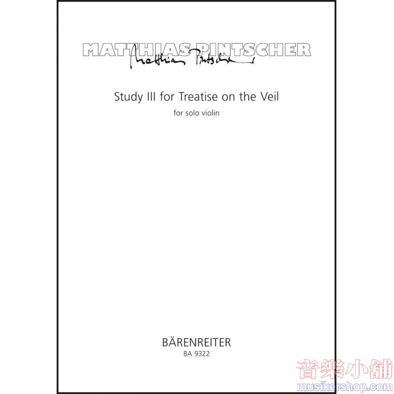 Pintscher : Study III for Treatise on the Veil for Solo Violin A sonic meditation for solo violin – composed in 2007